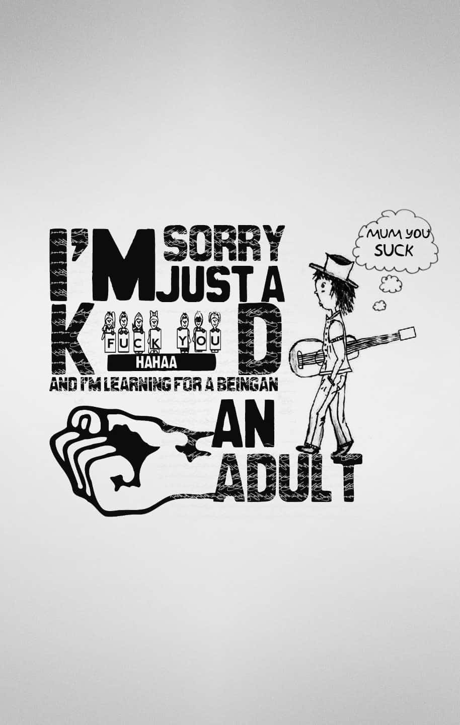 isang wall sticker na may mga salitang sorry just a kid at isang adult Wallpaper