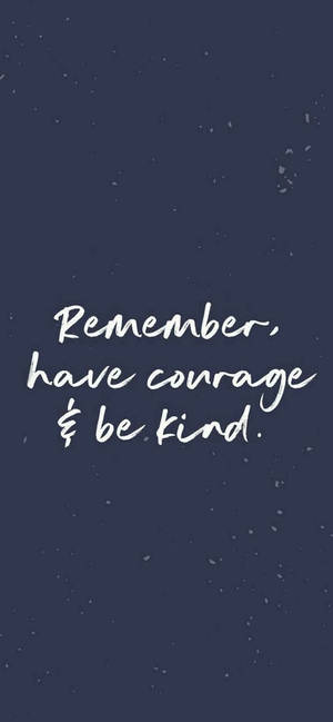 Have Courage Motivational Iphone — Galaxy S25 Ultra Wallpaper