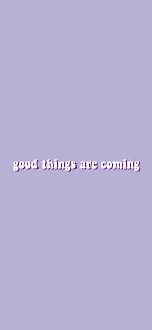 Good Things Are Coming — Galaxy A55 Wallpaper
