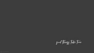 Itim at Puti na Aesthetic, Magandang Bagay ay Nangangailangan ng Panahon — 黑白美学 Wallpaper